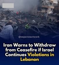 ഇസ്രയേൽ, ലെബനൻ അക്രമിച്ചാൽ വെടിനിർത്തലിൽ നിന്ന് പിന്മാറുമെന്ന് ഇറാന്‍റെ മുന്നറിയിപ്പ്